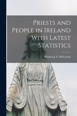 Priests and People in Ireland With Latest Statistics by McCarthy, Michael J. F.