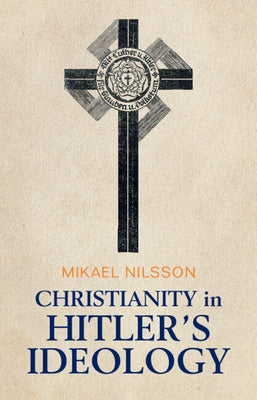 Christianity in Hitler's Ideology by Nilsson, Mikael