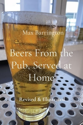 Beers From the Pub, Served at Home: Revised & Illustrated by Barrington, Max