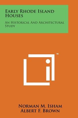 Early Rhode Island Houses: An Historical and Architectural Study by Isham, Norman M.