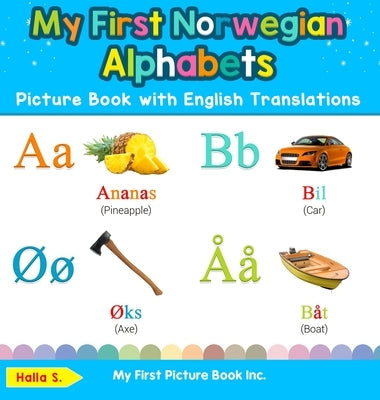 My First Norwegian Alphabets Picture Book with English Translations: Bilingual Early Learning & Easy Teaching Norwegian Books for Kids by S, Halla