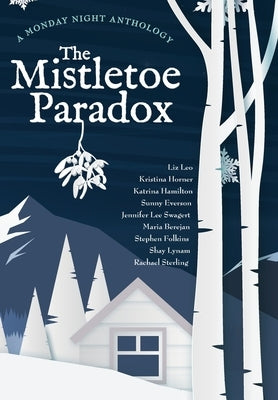 The Mistletoe Paradox: A Monday Night Anthology by Horner, Kristina