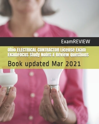 Ohio ELECTRICAL CONTRACTOR License Exam ExamFOCUS Study Notes & Review Questions by Examreview