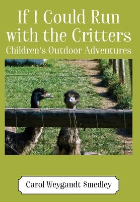 If I Could Run with the Critters: Children's Outdoor Adventures by Smedley, Carol Weygandt