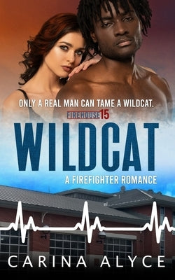 Wildcat: A Steamy Firefighter Romance by Alyce