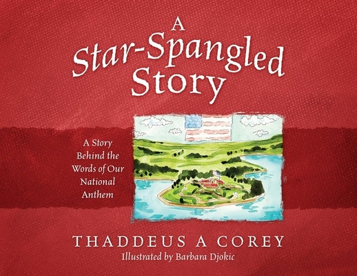 A Star-Spangled Story: A Story Behind the Words of Our National Anthem by Corey, Thaddeus a.