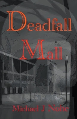 Deadfall Mall by Nohe, Michael J.