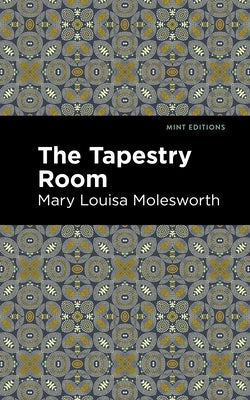 The Tapestry Room: A Child's Romance by Molesworth, Mary Louisa