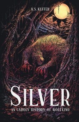 Silver: An Unholy History of Wolfkind by Kuffer, K. S.