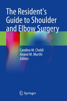 The Resident's Guide to Shoulder and Elbow Surgery by Chebli, Caroline M.