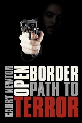 Open Border, Path to Terror by Newton, Garry