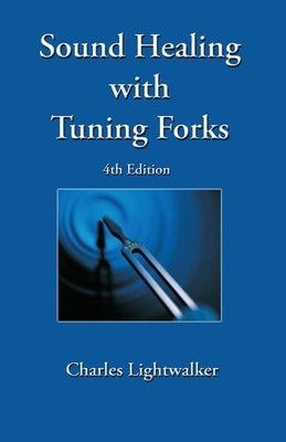 Sound Healing With Tuning Forks by Lightwalker, Charles