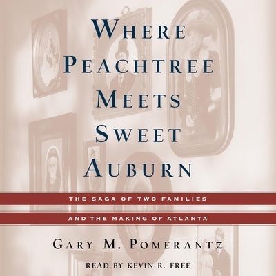 Where Peachtree Meets Sweet Auburn: The Saga of Two Families and the Making of Atlanta by Pomerantz, Gary M.