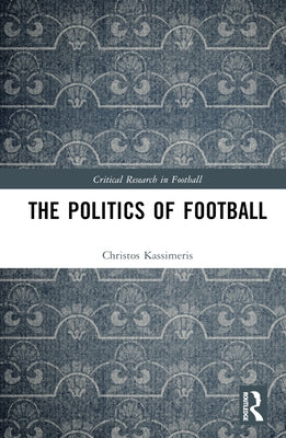 The Politics of Football by Kassimeris, Christos