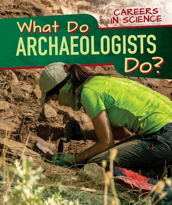 What Do Archaeologists Do? by Proudfit, Benjamin