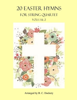 20 Easter Hymns for String Quartet: Vols. 1 & 2 by Dockery, B. C.