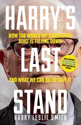 Harry's Last Stand: How the World My Generation Built Is Falling Down, and What We Can Do to Save It by Leslie Smith, Harry