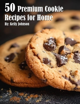 50 Premium Cookie Recipes for Home by Johnson, Kelly