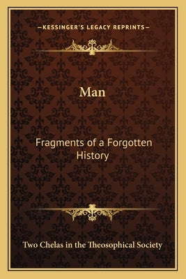 Man: Fragments of a Forgotten History by Two Chelas in the Theosophical Society