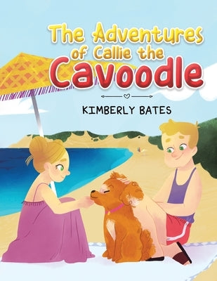 The Adventures of Callie the Cavoodle by Bates, Kimberly