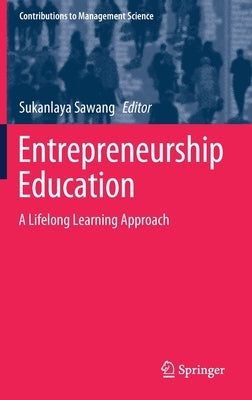 Entrepreneurship Education: A Lifelong Learning Approach by Sawang, Sukanlaya