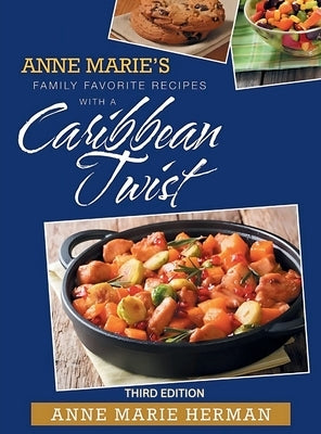 Anne Marie's Family Favorite Recipes with a Caribbean Twist 3rd edition by Herman, Anne Marie