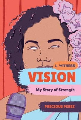 Vision: My Story of Strength by Perez, Precious