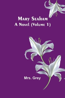 Mary Seaham: A Novel (Volume 1) by Grey