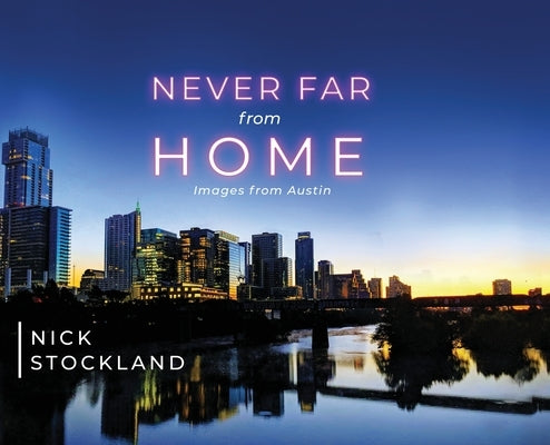 Never Far from Home: Images from Austin by Stockland, Nick