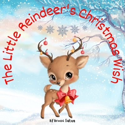 The Little Reindeer's Christmas Wish by Tatum, Brooke