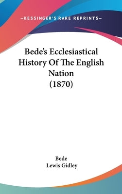 Bede's Ecclesiastical History Of The English Nation (1870) by Bede