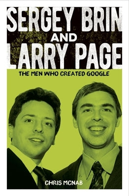 Sergey Brin and Larry Page: The Men Who Created Google by McNab, Chris