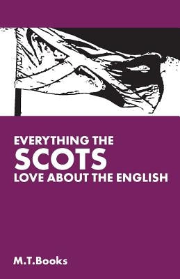 Everything The Scots Love About the English by Books, M. T.