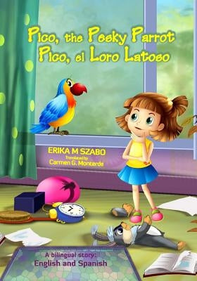 Pico, the Pesky Parrot - Pico, el Loro Latoso: A bilingual story, English and Spanish by Monterde, Carmen G.