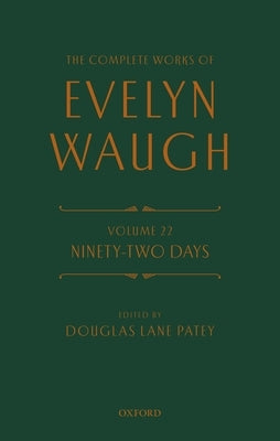 The Complete Works of Evelyn Waugh: Ninety-Two Days: Volume 22 by Waugh, Evelyn