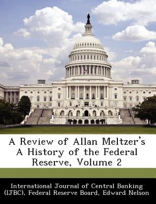 A Review of Allan Meltzer's a History of the Federal Reserve, Volume 2 by Nelson, Edward