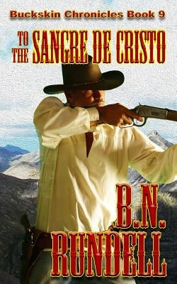 To The Sangre De Cristo by Rundell, B. N.