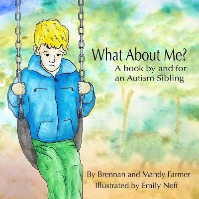 What About Me?: A Book By and For An Autism Sibling by Farmer, Mandy