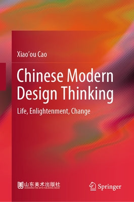 Chinese Modern Design Thinking: Life, Enlightenment, Change by Cao, Xiao'ou