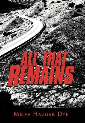 All That Remains by Dye, Melva Haggar