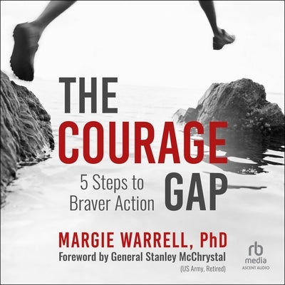 The Courage Gap: 5 Steps to Braver Action by Warrell, Margie