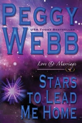 Stars to Lead Me Home: Love and Marriage by Webb, Peggy