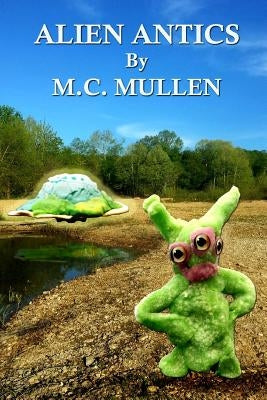 Alien Antics by Mullen, M. C.