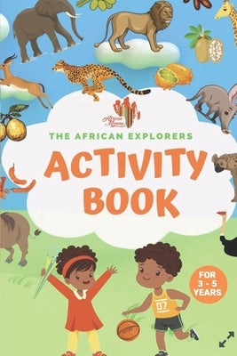 The African Explorers Activity Book: For Age 3 to 5 Years by Mommy, African