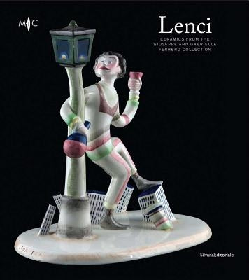 Lenci: Ceramics from the Giuseppe and Gabriella Ferrero Collection by Terraroli, Valerio