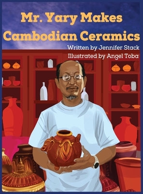 Mr. Yary Makes Cambodian Ceramics by Stack, Jennifer