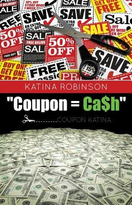 Coupon = CA$H by Robinson, Katina (Coupon Katina)