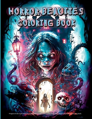 Horror Beauties Coloring Book: Unleash Your Creativity with This Amazing Freaky Beauties of Darkness Coloring Book Gorgeous Designs, Haunting Pages f by D. D., Dana