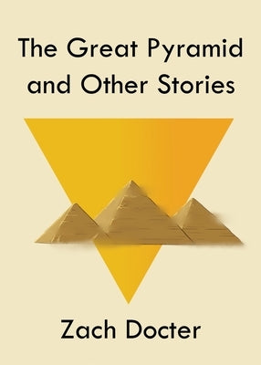 The Great Pyramid and Other Stories by Docter, Zach