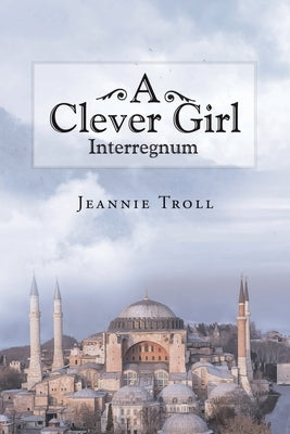 A Clever Girl: Interregnum by Troll, Jeannie